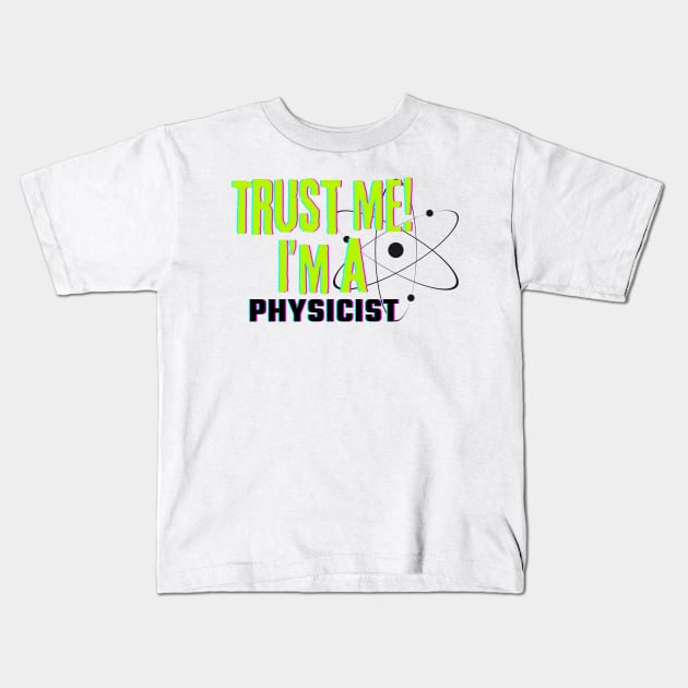 Professions: Trust Me, I'm a Physicist Kids T-Shirt by NewbieTees